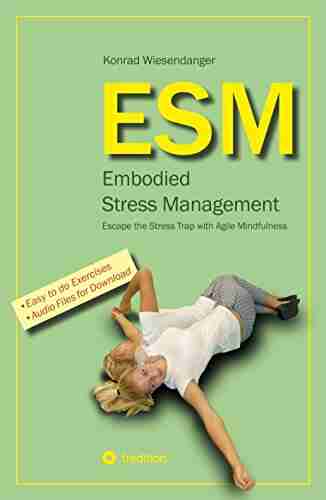 ESM Embodied Stress Management: Escape The Stress Trap With Agile Mindfulness