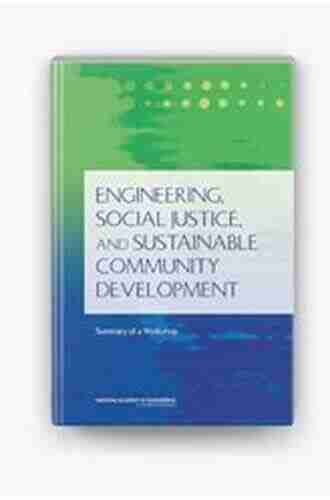 Engineering Social Justice and Sustainable Community Development: Summary of a Workshop