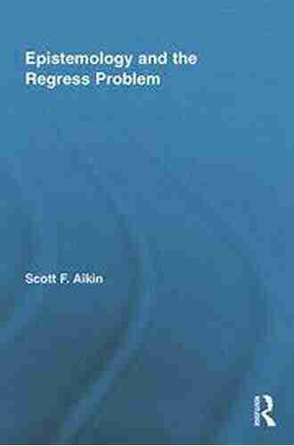 Epistemology And The Regress Problem (Routledge Studies In Contemporary Philosophy 25)