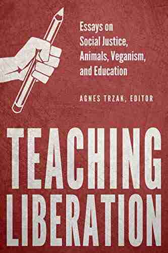 Teaching Liberation: Essays On Social Justice Animals Veganism And Education