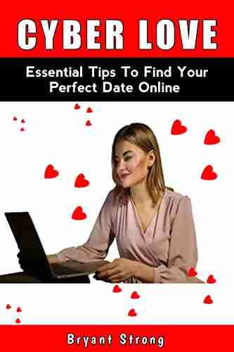 Cyber Love: Essential Tips To Find Your Perfect Date Online