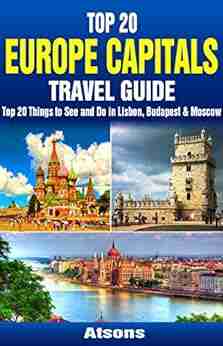 Top 20 Box Set: Europe Capitals Travel Guide (Vol 4) Top 20 Things to See and Do in Lisbon Budapest Moscow