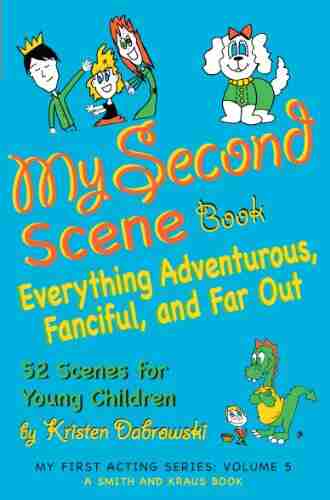 My Second Scene Book: Everything Adventurous Fanciful and Far Out 52 Scenes for Young Children (My First Acting Smith and Kraus Young Actors for Grades K 3 5)