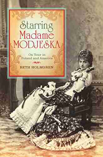 Starring Madame Modjeska: On Tour In Poland And America