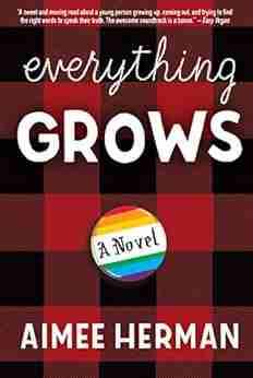 Everything Grows: A Novel Aimee Herman