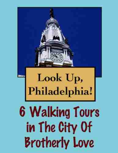 Look Up Philadelphia 6 Walking Tours in the City of Brotherly Love (Look Up America Series)