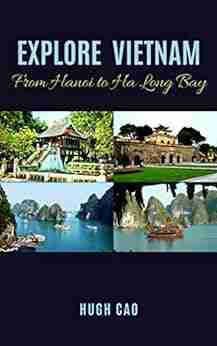 EXPLORE VIETNAM: From Hanoi To Ha Long Bay