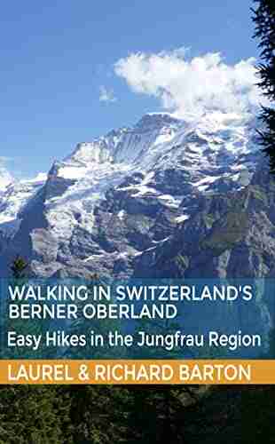 Walking in Switzerland s Berner Oberland: Easy Hikes in the Jungfrau Region