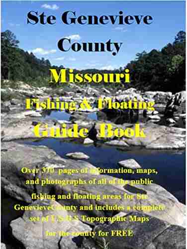 Ste Genevieve County Missouri Fishing Floating Guide Book: Complete fishing and floating information for Ste Genevieve County Missouri (Missouri Fishing Floating Guide Books)