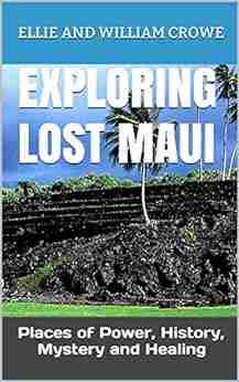 EXPLORING LOST MAUI PLACES OF POWER HISTORY MYSTERY AND HEALING (Hawaii Travel 2)