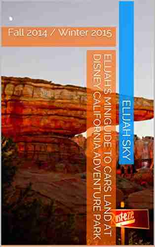 Elijah s MiniGuide to Grizzly Peak at Disney California Adventure Park: Fall 2014 / Winter 2015 (Elijah s MiniGuides to Disney California Adventure Park 1)