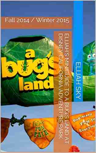 Elijah s MiniGuide to A Bug s Land at Disney California Adventure Park: Fall 2014 / Winter 2015 (Elijah s MiniGuides to Disney California Adventure Park 1)