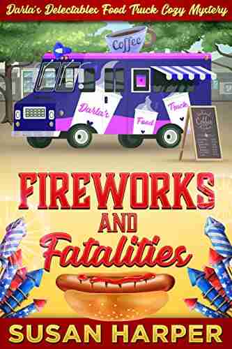 Fireworks and Fatalities (Darla s Delectables Food Truck Cozy Mystery 5)