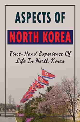 Aspects Of North Korea: First Hand Experience Of Life In North Korea