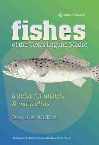 Fishes Of The Texas Laguna Madre: A Guide For Anglers And Naturalists (Gulf Coast Sponsored By Texas A M University Corpus Christi)