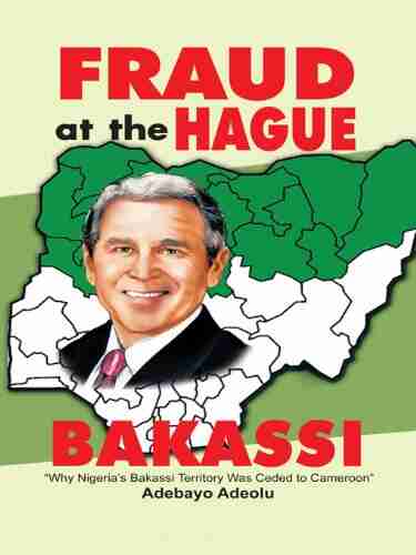 Fraud At The Hague Bakassi: Why Nigeria S Bakassi Territory Was Ceded To Cameroon