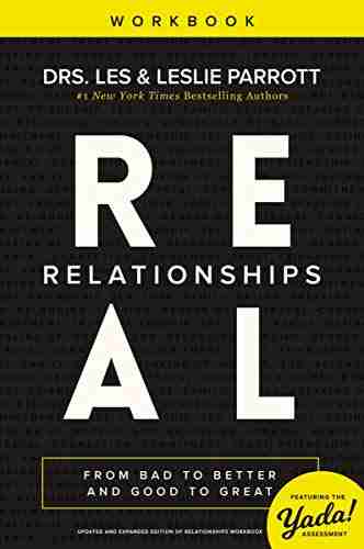 Real Relationships Workbook: From Bad To Better And Good To Great