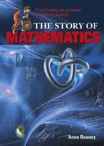 The Story of Mathematics: From Creating the Pyramids to Exploring Infinity