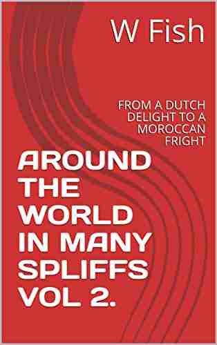 AROUND THE WORLD IN MANY SPLIFFS VOL 2 : FROM A DUTCH DELIGHT TO A MOROCCAN FRIGHT