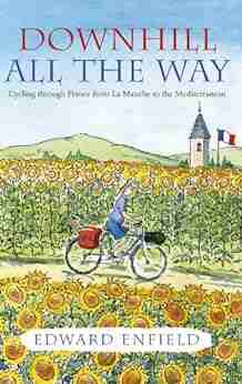 Downhill all the Way: From La Manche to the Mediterranean by Bike