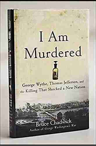 I Am Murdered: George Wythe Thomas Jefferson And The Killing That Shocked A New Nation