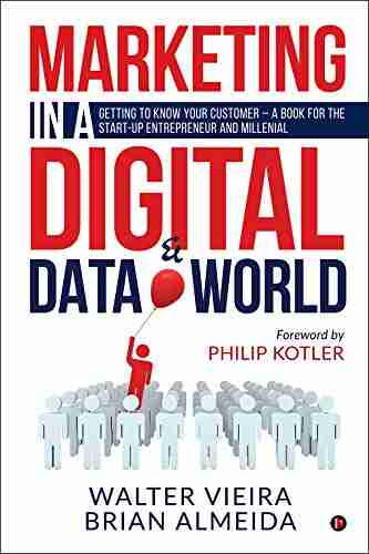 Marketing In A Digital Data World : Getting To Know Your Customer A For The Start Up Entrepreneur And Millenial: Getting To Know Your Customer The Start Up Entrepreneur And Millennial