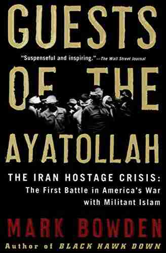 Guests Of The Ayatollah: The Iran Hostage Crisis: The First Battle In America S War With Militant Islam