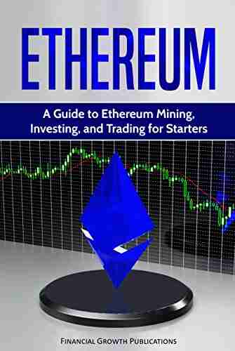 Ethereum: A Guide to Ethereum Mining Investing and Trading for Starters