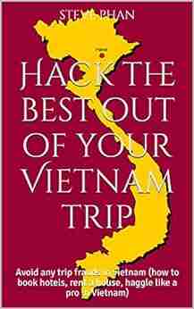 Hack The Best Out Of Your Vietnam Trip: Avoid Any Trip Frauds In Vietnam (how To Hotels Rent A House Haggle Like A Pro In Vietnam)