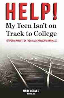 HELP My Teen Isn T On Track To College: 10 Tips For Parents On The College Application Process