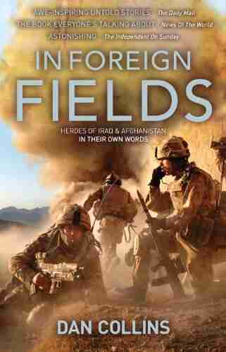 IN FOREIGN FIELDS: Heroes Of Iraq And Afghanistan In Their Own Words