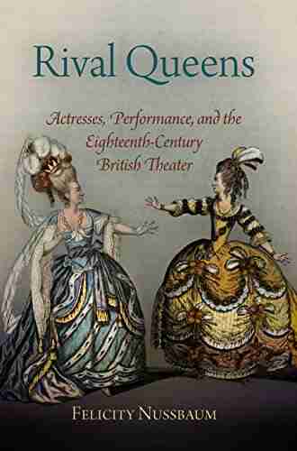 Rival Queens: Actresses Performance And The Eighteenth Century British Theater