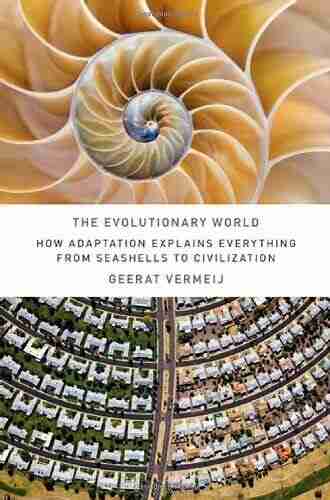 The Evolutionary World: How Adaptation Explains Everything From Seashells To Civilization