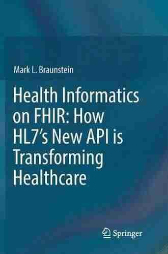 Health Informatics On FHIR: How HL7 S API Is Transforming Healthcare