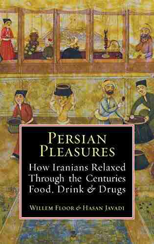 Persian Pleasures: How Iranians Relaxed Through The Centuries With Food Drink And Drugs