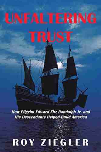 Unfaltering Trust: How Pilgrim Edward Fitz Randolph Jr and His Descendants Helped Build America