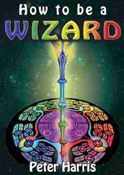 How To Be A Wizard How Life Is Magical And We Are Too