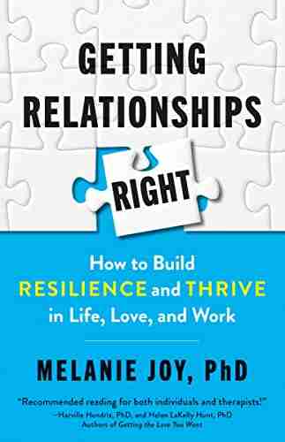 Getting Relationships Right: How To Build Resilience And Thrive In Life Love And Work