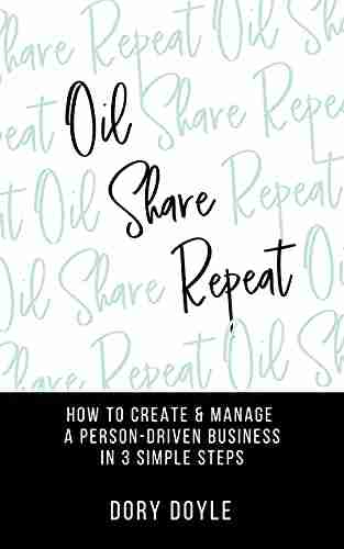 Oil Share Repeat: How to Create and Manage a Person Driven Business in 3 Simple Steps