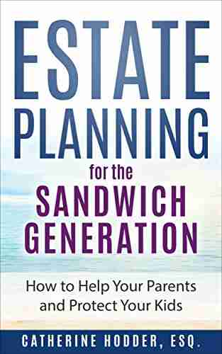 Estate Planning For The Sandwich Generation: How To Help Your Parents And Protect Your Kids