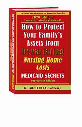 How to Protect Your Family s Assets from Devastating Nursing Home Costs: Medicaid Secrets (14th Ed )