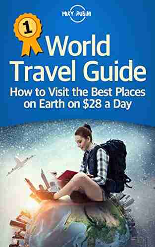 World Travel Guide: How to Visit the Best Places on Earth on $28 a Day