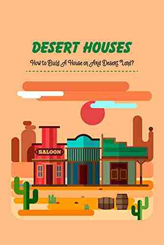 Desert Houses: How To Build A House On Arid Desert Land?