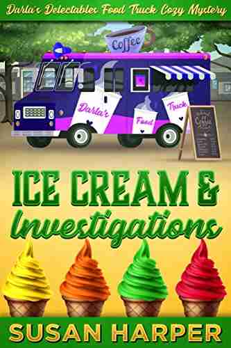 Ice Cream and Investigations (Darla s Delectables Food Truck Cozy Mystery 7)