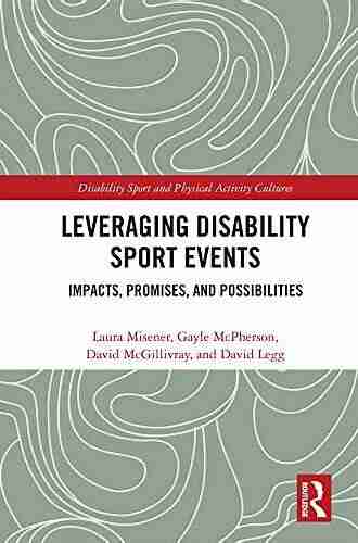 Leveraging Disability Sport Events: Impacts Promises And Possibilities (Disability Sport And Physical Activity Cultures)