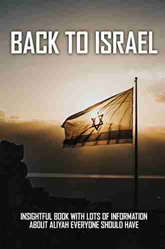 Back To Israel: Insightful With Lots Of Information About Aliyah Everyone Should Have