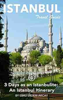 Istanbul Travel Guide (Unanchor) 3 Days As An Istanbulite: An Istanbul Itinerary