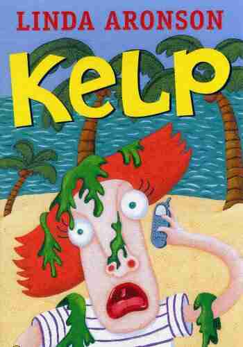 Kelp a laugh out loud teen comedy about seaweed going nuts and the world s most embarrassing family