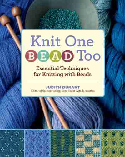 Knit One Bead Too: Essential Techniques For Knitting With Beads