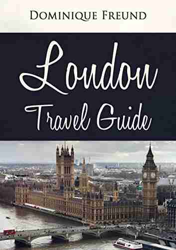 London: London Travel Guide Your Exciting Guide To London Travel